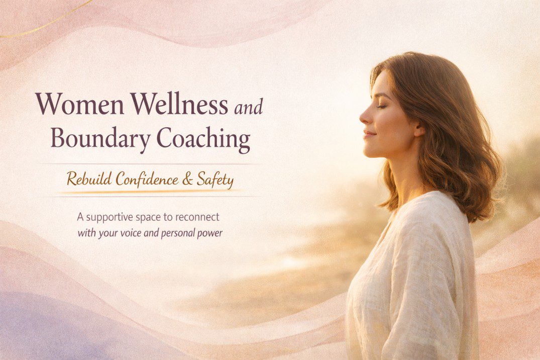 Women Wellness and Boundary Coaching focused on rebuilding emotional safety and confidence through compassionate healing support
