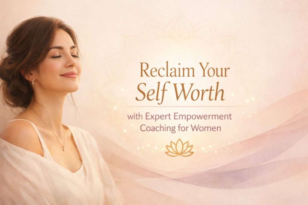 Reclaim Your Self Worth through gentle empowerment coaching for women seeking emotional clarity and inner confidence